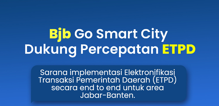 Akselerasi Eleketronifikasi Transaksi Pemerintah Daerah ETPD Lewat bjb Go Smart City